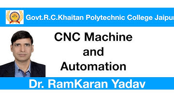 CNC Machine and AutomationCode: ME 304/MP 304By: Dr. RamKaran YadavAssistant Director GPC JAIPUR