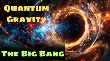 Did Quantum Gravity Create the Big Bang A Stunning New Theory Explained