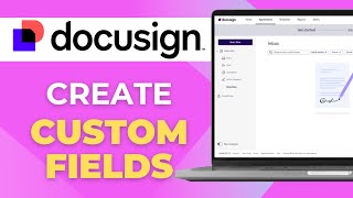 How to Create DocuSign Custom Fields to Build Envelopes & Templates Faster 2025 Guide