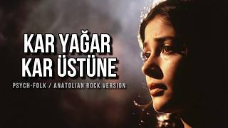 Neşet Ertaş - Kar Yağar Kar Üstüne (Anatolian Psychedelic Rock Version) Kadın Vokal