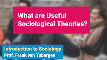 2.3 What are Useful Sociological Theories? | Introduction to Sociology course - SOC 101