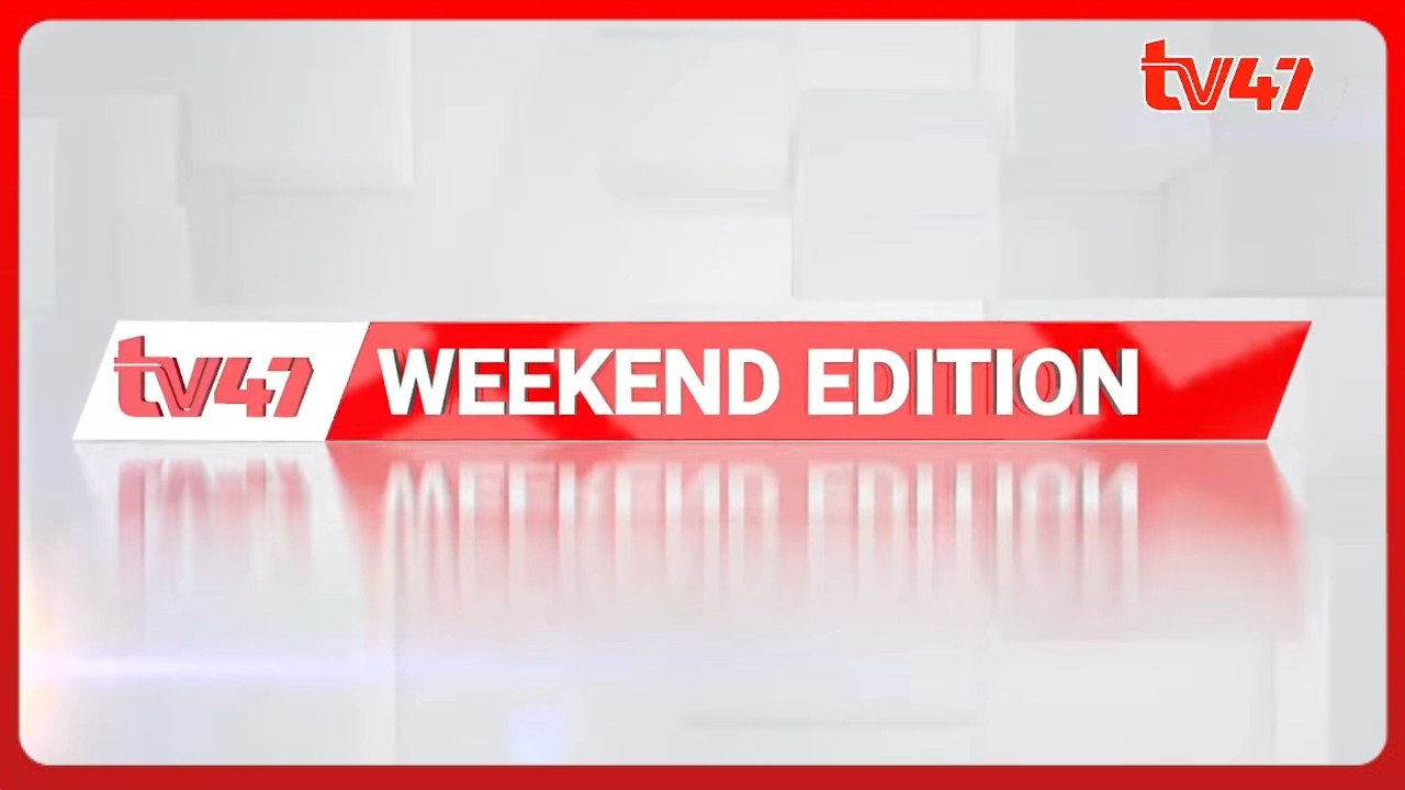 TV47 WEEKEND EDITION_ SAY WHAT? || Betty Kyallo  || 7th March || www.tv47.digital