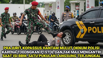 DETIK2 PRAJURIT KOPASSUS HAJAR OKNUM POLISI KARENA TODONGKAN P1STOL, TAK MAU MENGANTRI SAAT ISI BBM