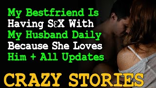 My Bestfriend is having SƐX with My Husband Daily Because She Loves Him + All Updates | Reddit