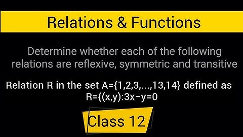 Determine whether Relation R in the set A = { 1,2,3...,14} defined as R={(x,y): 3x-y} is reflexive..