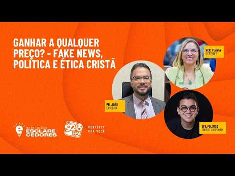 NA RODA DOS ESCLARECEDORES — GANHAR A QUALQUER PREÇO? - FAKE NEWS, POLÍTICA E ÉTICA CRISTÃ