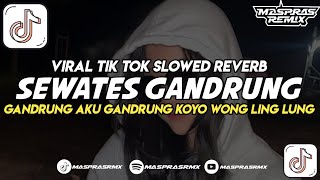 DJ SEWATES GANDRUNG || VIRAL FYP TERBARU 2025 SLOWWW ENAKEUN 