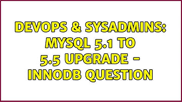 DevOps & SysAdmins: MySQL 5.1 to 5.5 Upgrade - InnoDB question