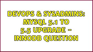 DevOps & SysAdmins: MySQL 5.1 to 5.5 Upgrade - InnoDB question Net Worth