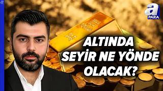 Altında Yukarı Yönlü Sert Bir Hareket Olacak Mı? Candaş Atalaydan Kritik Yorum A Para