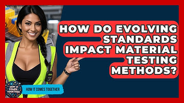 How Do Evolving Standards Impact Material Testing Methods? - How It Comes Together