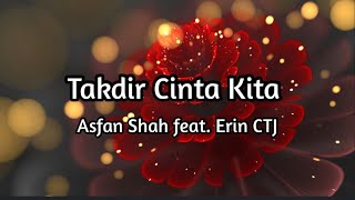 Asfan Shah ft. Erin CTJ - Takdir Cinta Kita (Lirik Lagu)