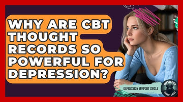 Why Are CBT Thought Records So Powerful For Depression? - Depression Support Circle
