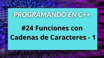 Programando en C++ - #24 Funciones con Cadena de Caracteres (1/3)