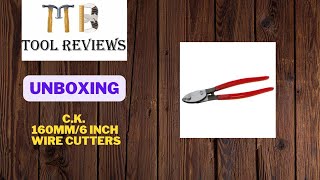 c.k 160mm / 6 inch wire cutters - unboxing