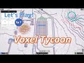 Let&#39;s Play Voxel Tycoon!  Ep 07:  Prepping the iron works.  Steam Early Access (beta)