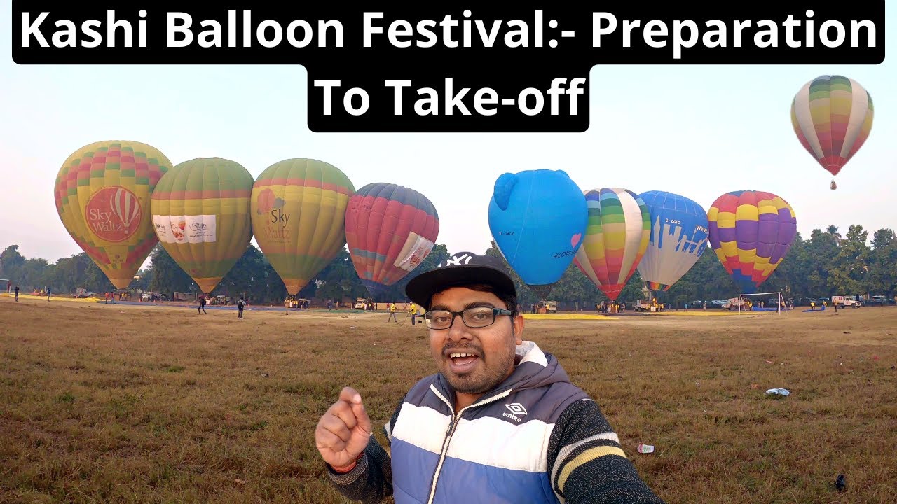 I Visited VARANASI BALLOON FESTIVAL 2023 Covered Preparation To