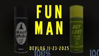 Fun Man Development Log 11-23-2025
