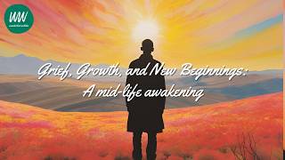 Grief, Growth, And New Beginnings