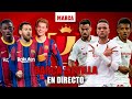 Barcelona - Sevilla, semifinal vuelta de la Copa del Rey  I EN DIRECTO