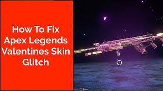 How To Fix Valentines Skin Glitch (Game Crash) | Apex Legends Battle Royale