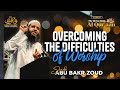 Overcoming The Difficulties Of Worship | Sheikh Abu Bakr Zoud | The Divine Book - Al Qur