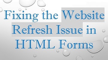 Fixing the Website Refresh Issue in HTML Forms