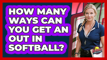 How Many Ways Can You Get An Out In Softball? - Softball Basics and Beyond
