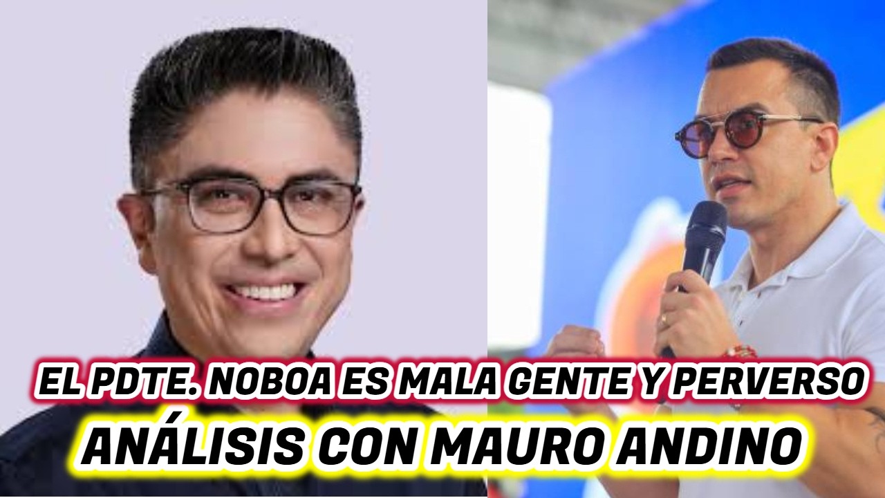 Noboa es mala gente y perverso: análisis con Mauro Andino.
