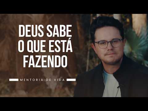 Deus sabe o que está fazendo | Mentoria de vida | Deive Leonardo