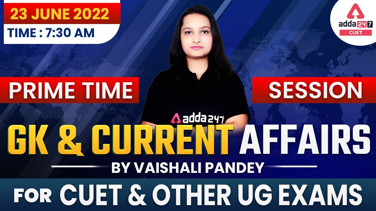Current Affairs for CUET 2022 | CUET GK | CLAT | IPMAT | NPAT | SET | Prime Session 23 June ,2022