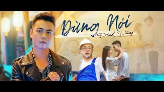 ĐỪNG NÓI | ĐÌNH DŨNG | OFFICIAL MUSIC VIDEO