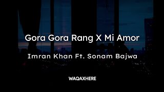 Gora Gora Rang X Mi Amor | Imran Khan Ft. Sonam Bajwa | Sharn