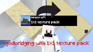 godbridging with 1x1 texture pack ! *asmr