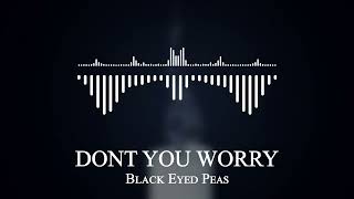 Black Eyed Peas - DONT YOU WORRY