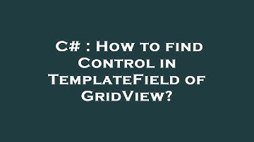 C# : How to find Control in TemplateField of GridView?