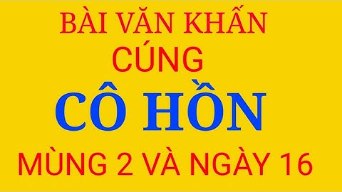 BÀI VĂN KHẤN CÚNG NGÀY 16 THÁNG GIÊNG/CÚNG CÔ HỒN HÀNG THÁNG