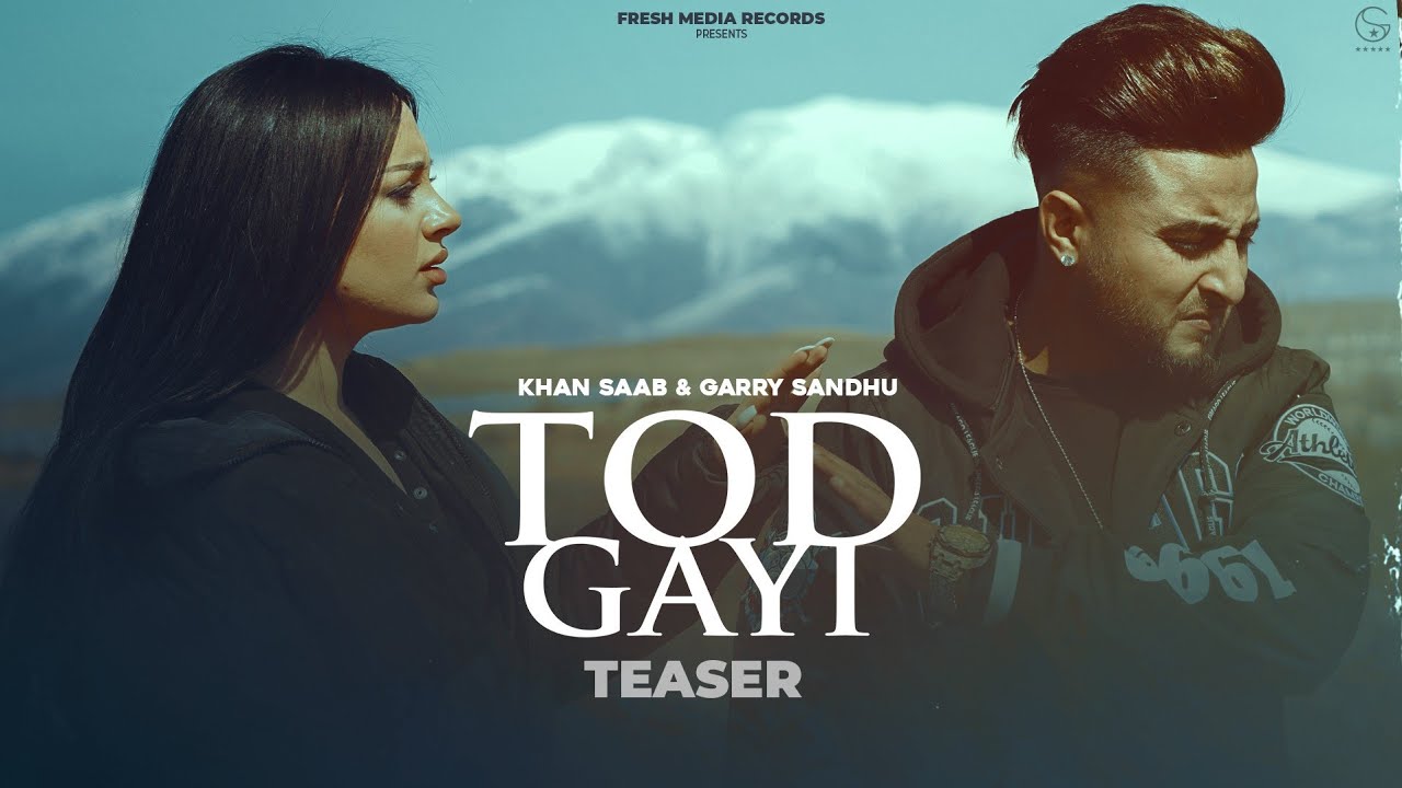 tod-gayi-khan-saab-ft-garry-sandhu-fresh-media-records-youtube