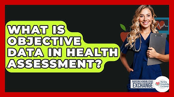 What Is Objective Data In Health Assessment? - Nursing Knowledge Exchange