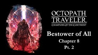 OCTOPATH TRAVELER: Champions of the Continent | Bestower of All Chapter 8 Pt. 2