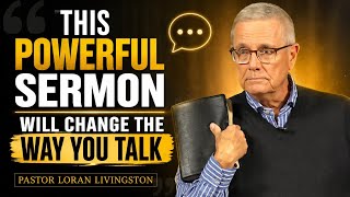 This Powerful Sermon Will Change The Way You Talk || PASTOR LORAN LIVINGSTON 