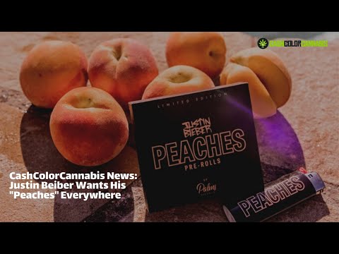 CashColorCannabis News: Justin Beiber Wants His "Peaches" Everywhere