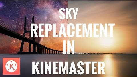 Sky replacement using Kinemaster