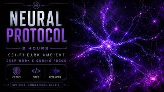 Neural Protocol Music 2 Hours | Sci-Fi Dark Ambient | Deep Work & Coding Focus