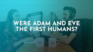 Were Adam and Eve the First Humans?