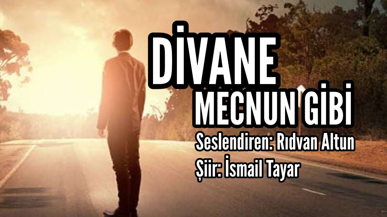 DİVANE MECNUN GİBİ - Seslendiren: Rıdvan Altun  - Şiir: İsmail Tayar