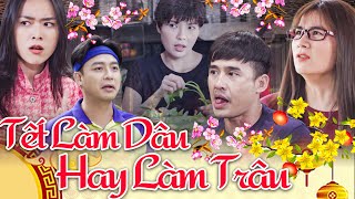 PHIM TẾT 2024 | TẾT LÀM DÂU HAY LÀM TRÂU | Phim Tết Việt Nam 2024 | Phim Việt Nam 2024 | Phim Tết