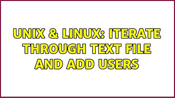 Unix & Linux: Iterate through text file and add users (3 Solutions!!)