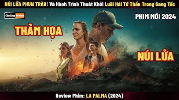 [Review Phim] Núi Lửa Phun Trào, Hành Trình Thoát Khỏi Lưỡi Hái Tử Thần Trong Gang Tấc | LA PALMA