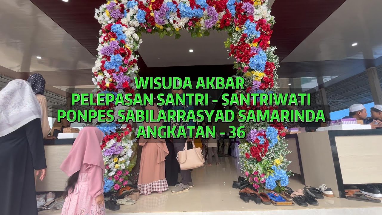 WISUDA AKBAR PONPES SABILARRASYAD SAMARINDA 2025!!! PELEPASAN SANTRI - SANTRIWATI ANKATAN - 36!!!